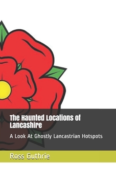 Paperback The Haunted Locations of Lancashire: A Look At Ghostly Lancastrian Hotspots Book