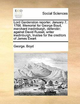 Paperback Lord Gardenston reporter. January 7. 1766. Memorial for George Boyd, merchant inedinburgh, defender: against David Russel, writer inedinburgh, trustee Book