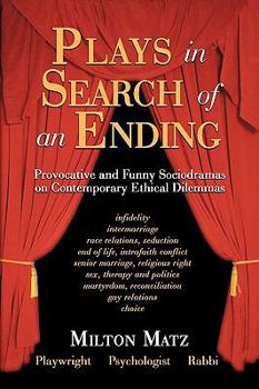 Plays in Search of an Ending: Provocative and Funny Sociodramas on Contemporary Ethical Dilemmas