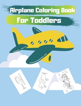 Airplane Coloring Book For Toddlers: Cute Plane Coloring Book for Toddlers & Kids Ages 2-8