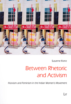 Paperback Between Rhetoric and Activism, 25: Marxism and Feminism in the Indian Women's Movement Book