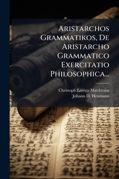 Paperback Aristarchos Grammatikos, De Aristarcho Grammatico Exercitatio Philosophica... [Latin] Book