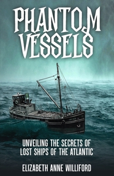 Phantom Vessels: Unveiling the Secrets of the Lost Ships of the Atlantic