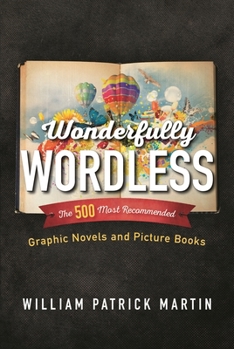 Hardcover Wonderfully Wordless: The 500 Most Recommended Graphic Novels and Picture Books Book