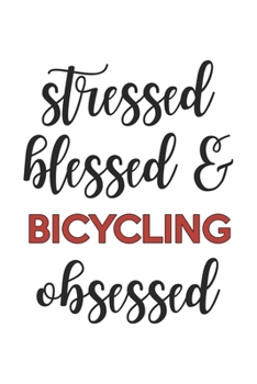 Stressed Blessed and Bicycling Obsessed  Bicycling Lover Bicycling Obsessed Notebook A beautiful: Lined Notebook / Journal Gift, , 120 Pages, 6 x 9 ... Bicycling Lover, Personalized Journal, Custo
