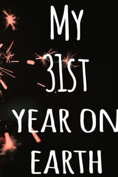 My 31st Year On Earth: The perfect birthday gift for the special person in your life - 365 page lined journal!