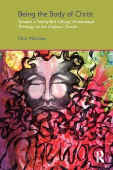 Being the Body of Christ: Towards a Twenty-First Century Homosexual Theology for the Anglican Church - Book  of the Gender, Theology and Spirituality