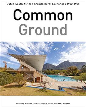Hardcover Common Ground: Dutch-South African Architectural Exchanges, 1902-1961 Book