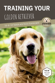 Paperback Training Your Golden Retriever: Step-by-Step Training with Positive Reinforcement Book
