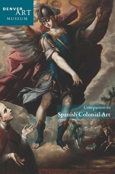Paperback Companion to Spanish Colonial Art at the Denver Art Museum Book