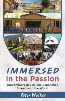 Paperback Immersed in the Passion: Oberammergau's Unique Experience Shared with the World Book