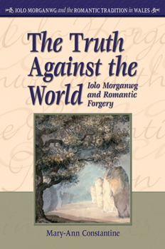 Hardcover The Truth Against the World: Iolo Morganwg and Romantic Forgery Book