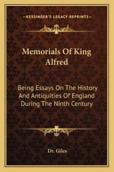 Paperback Memorials Of King Alfred: Being Essays On The History And Antiquities Of England During The Ninth Century Book