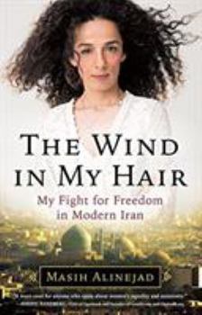 Hardcover The Wind in My Hair: My Fight for Freedom in Modern Iran Book