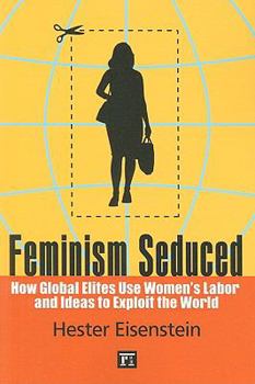 Paperback Feminism Seduced: How Global Elites Use Women's Labor and Ideas to Exploit the World Book