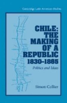 Paperback Chile: The Making of a Republic, 1830 1865: Politics and Ideas Book