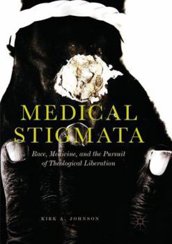 Paperback Medical Stigmata: Race, Medicine, and the Pursuit of Theological Liberation Book