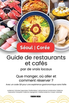 Paperback Séoul - Corée Guide de restaurants et cafés par de vrais locaux: Que manger, où aller et comment réserver ? Avec un code QR pour une expérience gastro [French] Book