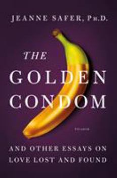 Hardcover The Golden Condom: And Other Essays on Love Lost and Found Book