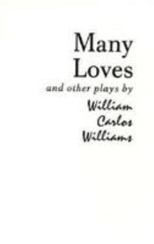 Paperback Many Loves and Other Plays: The Collected Plays of William Carlos Williams Book