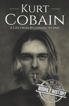 Paperback Kurt Cobain: A Life from Beginning to End Book