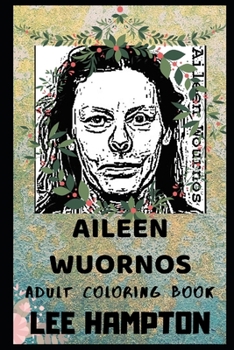 Paperback Aileen Wuornos Adult Coloring Book: Legendary Female Serial Killer and Pop Culture Icon Inspired Coloring Book for Adults Book