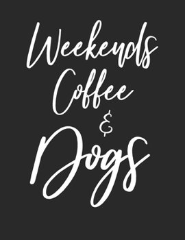 Paperback Weekends Coffee & Dogs: Coffee Lovers & Dog Owner White Lined Paper Journal Gift Book