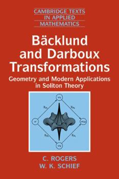 Backlund & Darboux Transformations - Book #30 of the Cambridge Texts in Applied Mathematics