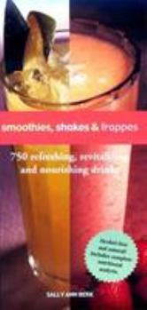 Paperback Smoothies, Shakes & Frappes: 750 Refreshing, Revitalizing and Nourishing Drinks Book