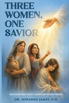 Paperback Three Women, One Savior: Encounters That Changed Everything Book