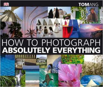 Hardcover How to Photograph Absolutely Everything Book