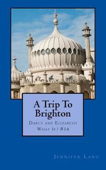 Paperback A Trip To Brighton: Darcy and Elizabeth What If? #14 Book