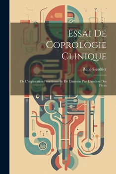 Paperback Essai De Coprologie Clinique: De L'exploration Fonctionnelle De L'intestin Par L'analyse Des Fèces [French] Book