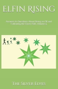 Paperback Elfin Rising: Answers to Questions About Being an Elf and Following the Elven Path, Volume 5 Book