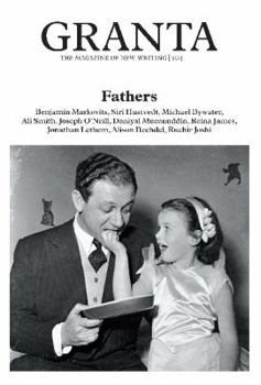 Paperback Granta 104: Fathers The Men Who Made Us (Granta: The Magazine of New Writing) Book