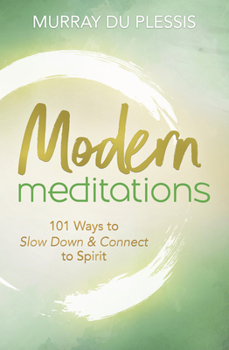 Paperback Modern Meditations: 101 Ways to Slow Down & Connect to Spirit Book