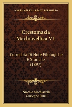 Paperback Crestomazia Machiavellica V1: Corredata Di Note Filologiche E Storiche (1897) [Italian] Book