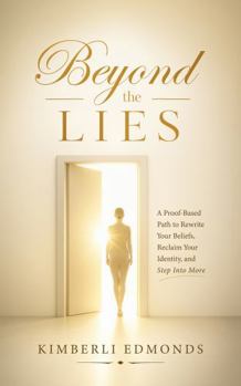 Paperback Beyond the Lies: A Proof-Based Path to Rewrite Your Beliefs, Reclaim Your Identity, and Step Into More Book