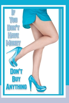 If You Don’t Have Money: Don’t Buy Anything (Financial Freedom Series)