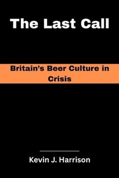 Paperback The Last Call: Britain's Beer Culture in Crisis Book