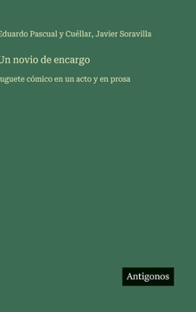 Un novio de encargo: juguete cómico en un acto y en prosa