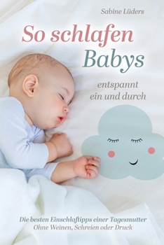 Paperback So schlafen Babys entspannt ein und durch: Die besten Einschlaftipps einer Tagesmutter Ohne weinen, schreien oder Druck [German] Book