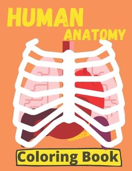 Paperback Human Anatomy Coloring Pages: Incredibly Human Coloring Book an Entertaining and Instructive Guide Book