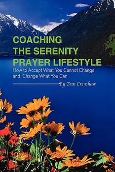 Hardcover Coaching the Serenity Prayer Lifestyle: How to Accept What You Cannot Change and Change What You Can Book