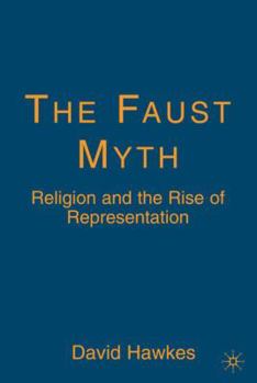 Hardcover The Faust Myth: Religion and the Rise of Representation Book