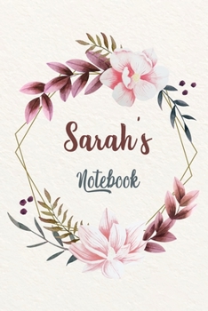 Sarah's Notebook: Customized Floral Notebook / Journal 6x9 Ruled Lined 120 Pages School Degree Student Graduation university: Sarah's Personalized Name ... pad blotter birthday gift business office
