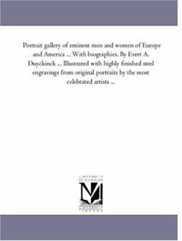 Portrait gallery of eminent men and women of Europe and America: embracing history, statesmanship, naval and military life, philosophy, the drama, science, literature, and art