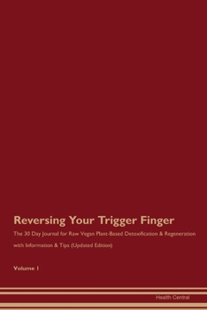 Paperback Reversing Your Trigger Finger: The 30 Day Journal for Raw Vegan Plant-Based Detoxification & Regeneration with Information & Tips (Updated Edition) V Book