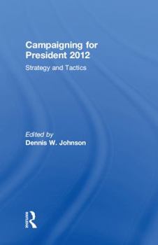 Paperback Campaigning for President 2012: Strategy and Tactics Book
