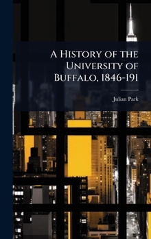 Hardcover A History of the University of Buffalo, 1846-191 Book